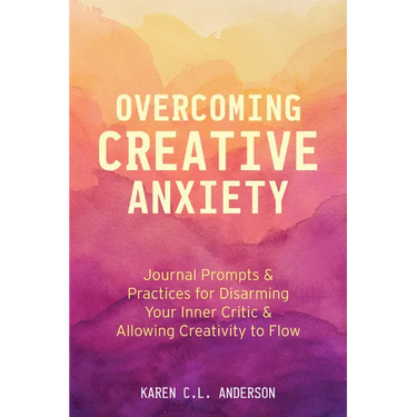 Overcoming Creative Anxiety: Journal Prompts & Practices for Disarming Your Inner Critic & Allowing Creativity to Flow (Creative Writing Skills and Co