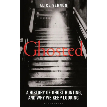 Ghosted: A History of Ghost Hunting, and Why We Keep Looking