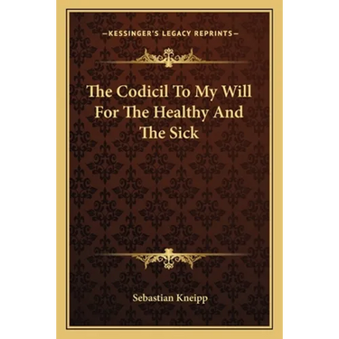 The Codicil To My Will For The Healthy And The Sick