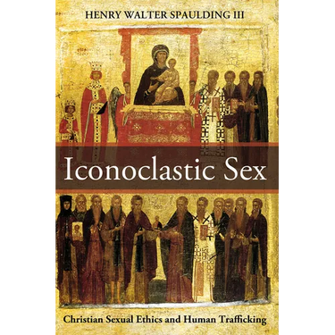 Iconoclastic Sex: Christian Sexual Ethics and Human Trafficking