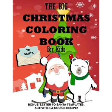 The Big Christmas Coloring Book for Kids: Bonus, Letter to Santa Templates, Activities & Cookie Recipe