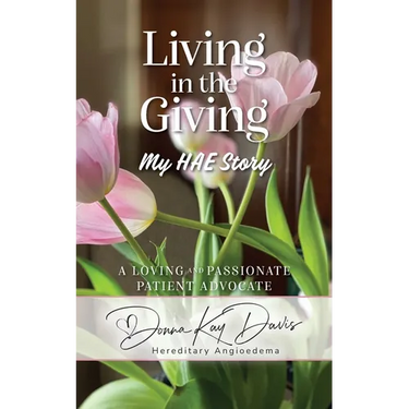 Living in the Giving My HAE Story: A Loving and Passionate Patient Advocate