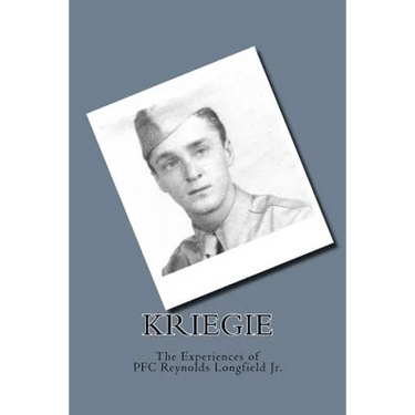 Kriegie: The Experiences of PFC Reynolds Longfield Jr.