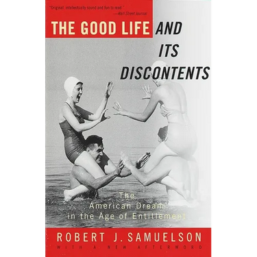 The Good Life and Its Discontents: The American Dream in the Age of Entitlement
