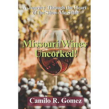 Missouri Wines Uncorked!: A Journey Through the Heart of the Show-me State