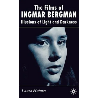 The Films of Ingmar Bergman: Illusions of Light and Darkness