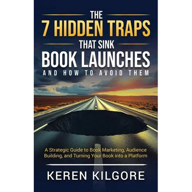The 7 Hidden Traps That Sink Book Launches And How To Avoid Them: A Strategic Guide to Book Marketing, Audience Building, and Turning Your Book into a