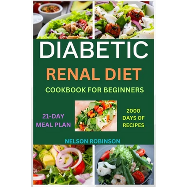 Diabetic Renal Diet Cookbook for Beginners: The Ultimate Low-Salt, Low-Sugar, Low Potassium, And Low-Phosphorous Recipes For Seniors