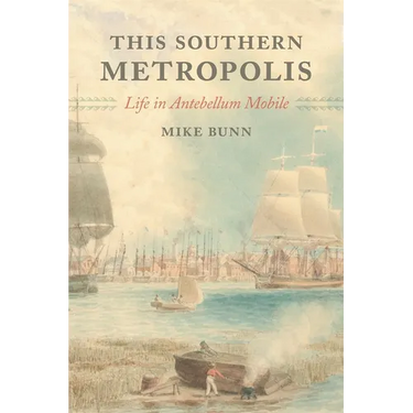 This Southern Metropolis: Life in Antebellum Mobile