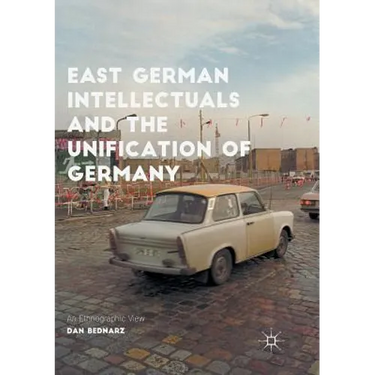 East German Intellectuals and the Unification of Germany: An Ethnographic View