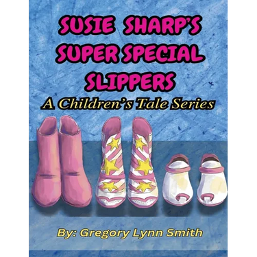 Susie Sharp's Super Special Slippers: A Children's Tale Series