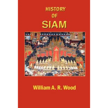 A History of Siam: From the Earliest Times to the Year A.D.1781, with a Supplement Dealing with More Recent Events