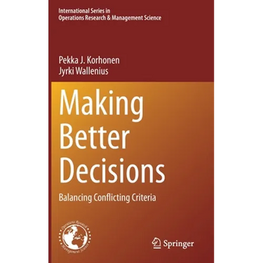 Making Better Decisions: Balancing Conflicting Criteria