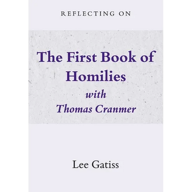 Reflecting on the First Book of Homilies with Thomas Cranmer