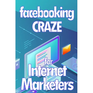 Facebooking Craze for Internet Markerters: Learn how to earn money while using Facebook Perfect gift idea for All Marketers