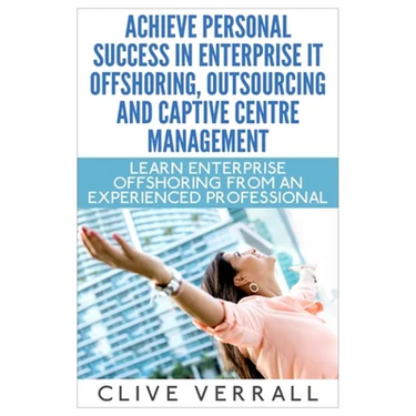 Achieve Personal Success in Enterprise IT Offshoring, Outsourcing and Captive Centre Management
