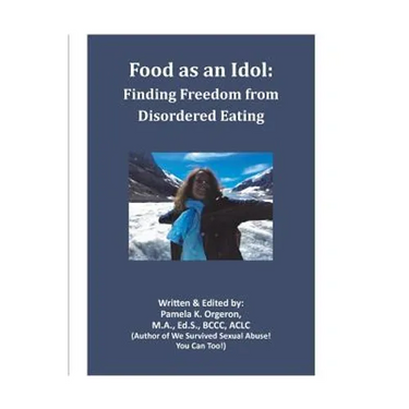 Food as an Idol: Finding Freedom from Disordered Eating