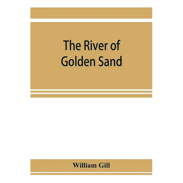 The river of golden sand: being the narrative of a journey through China and eastern Tibet to Burmah