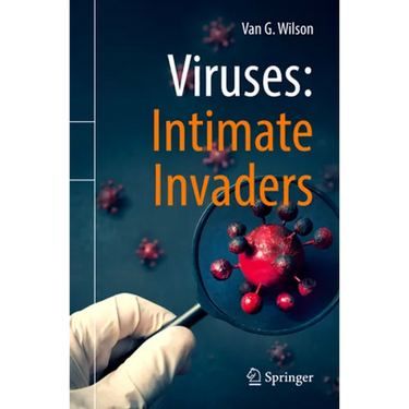 Viruses: Intimate Invaders