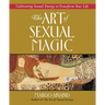 The Art of Sexual Magic: Cultivating Sexual Energy to Transform Your Life