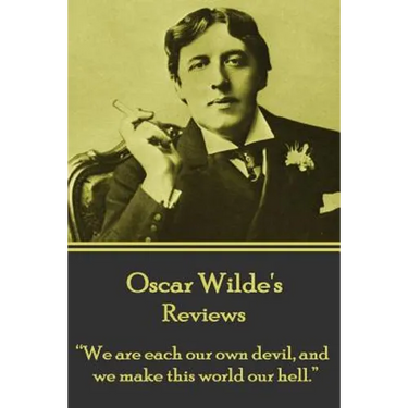 Oscar Wilde - Reviews: "We are each our own devil, and we make this world our hell."