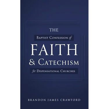 The Baptist Confession of Faith and Catechism for Dispensational Churches