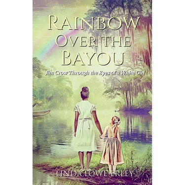 Rainbow Over the Bayou: Jim Crow Through the Eyes of a White Girl