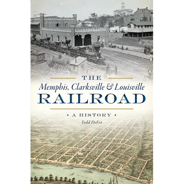 The Memphis, Clarksville & Louisville Railroad: A History