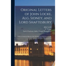 Original Letters of John Locke, Alg. Sidney, and Lord Shaftesbury: With an Analytical Sketch of the Writings and Opinions of Locke and Other Metaphysi