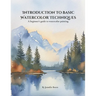 Introduction to Basic Watercolor Techniques.: A beginner's guide to watercolor painting.