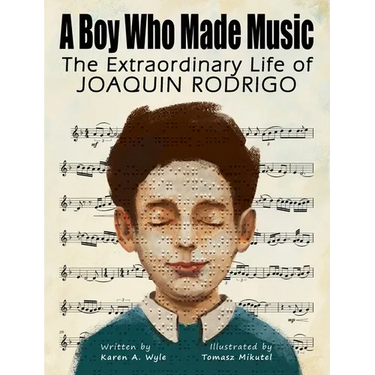 A Boy Who Made Music: The Extraordinary Life of Joaquin Rodrigo