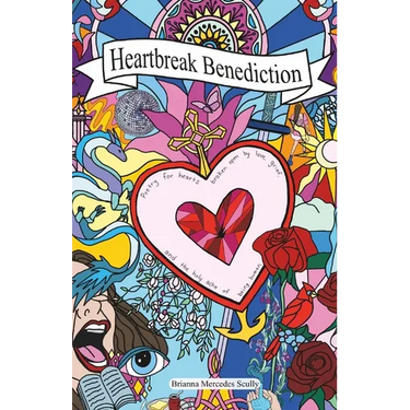 Heartbreak Benediction: Poetry for hearts broken open by love, grief, and the holy ache of being human.