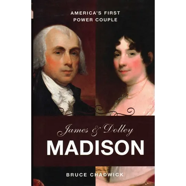 James & Dolley Madison: America's First Power Couple