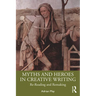 Myths and Heroes in Creative Writing: Re-Reading and Remaking