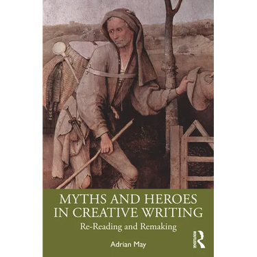 Myths and Heroes in Creative Writing: Re-Reading and Remaking
