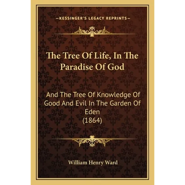 The Tree Of Life, In The Paradise Of God: And The Tree Of Knowledge Of Good And Evil In The Garden Of Eden (1864)