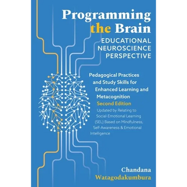 Programming the Brain: Educational Neuroscience Perspective: Pedagogical Practices and Study Skills for Enhanced Learning and Metacognition S