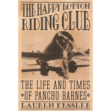 The Happy Bottom Riding Club: The Life and Times of Pancho Barnes