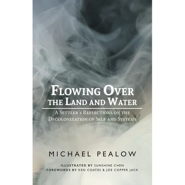 Flowing Over the Land and Water: A Settler's Reflections on the Decolonization of Self and Systems