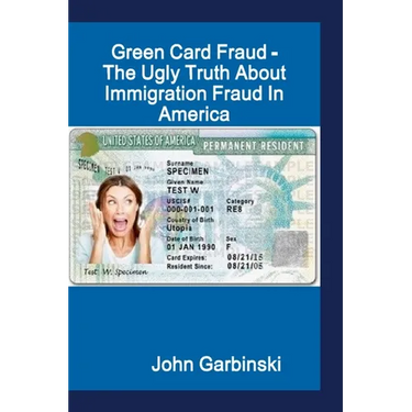 Green Card Fraud - The Ugly Truth About Immigration Fraud In America