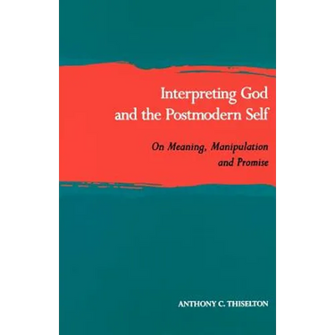 Interpreting God and the Postmodern Self: On Meaning, Manipulation, and Promise