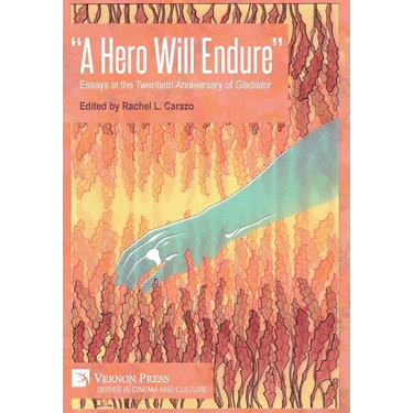"A Hero Will Endure": Essays at the Twentieth Anniversary of 'Gladiator'