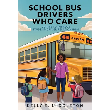 School Bus Drivers Who Care: 20 Tips to Improve Student-Driver Relationships