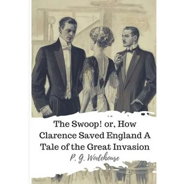 The Swoop! or, How Clarence Saved England A Tale of the Great Invasion