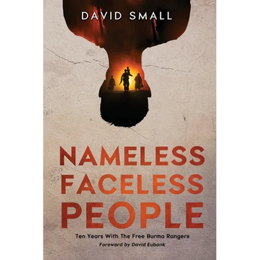 Nameless Faceless People: Ten Years With The Free Burma Rangers