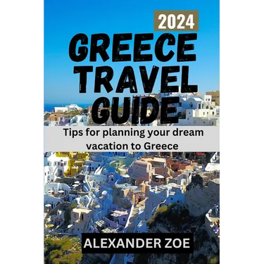 Greece Tavel guide: Tips for planning your dream vacation in Greece