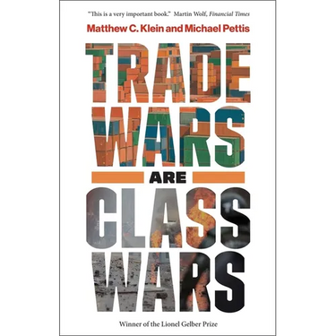 Trade Wars Are Class Wars: How Rising Inequality Distorts the Global Economy and Threatens International Peace