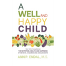 A Well and Happy Child: Ten Tips to Improve the Nutrition, Health and Happiness of Infants, Children and Adolescents