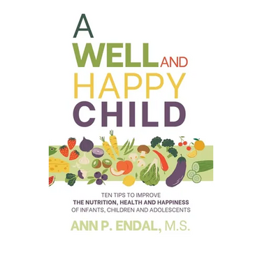 A Well and Happy Child: Ten Tips to Improve the Nutrition, Health and Happiness of Infants, Children and Adolescents