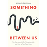 Something Between Us: The Everyday Walls of American Life, and How to Take Them Down